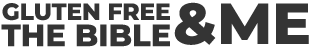 Gluten Free, the Bible, <br> and Me